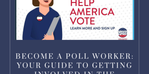 Become a Poll Worker: Your Guide to Getting Involved in the Election